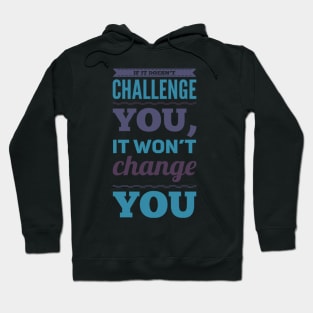 If it doesn't challenge you, it won't change you inspiring shirts for women, motivational quotes on apparel Hoodie